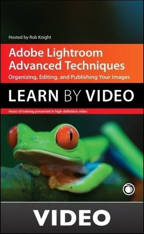 Oreilly - Adobe Lightroom Advanced Techniques: Learn by Video