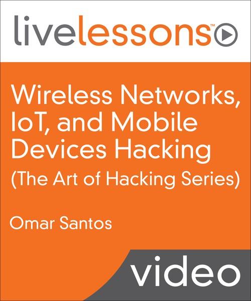 Oreilly - Wireless Networks, IoT, and Mobile Devices Hacking (The Art of Hacking Series)