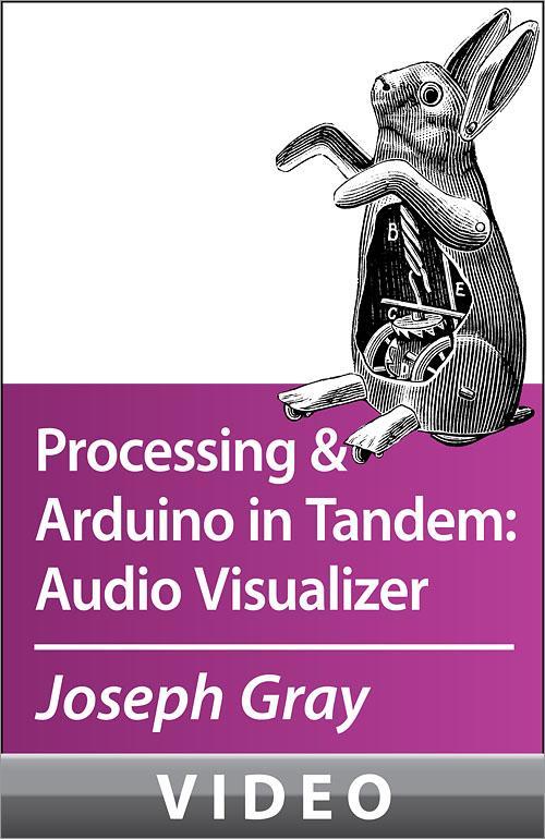Oreilly - Processing and Arduino in Tandem: Audio Visualizer