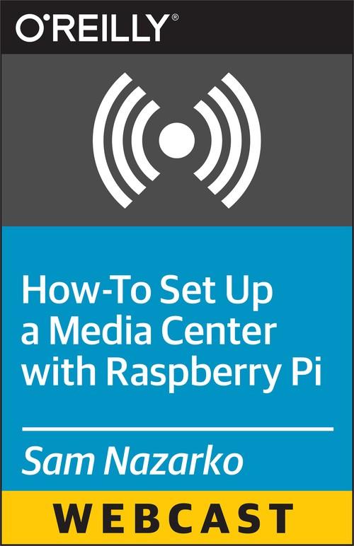 Oreilly - How-To Set Up a Media Center with Raspberry Pi