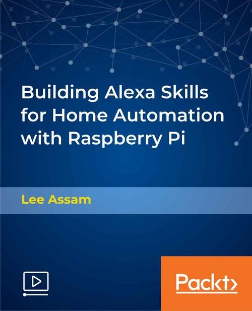 Oreilly - Building Alexa Skills for Home Automation with Raspberry Pi