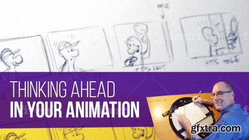 Animation: Thinking Ahead in Your Scene with Tom Bancroft