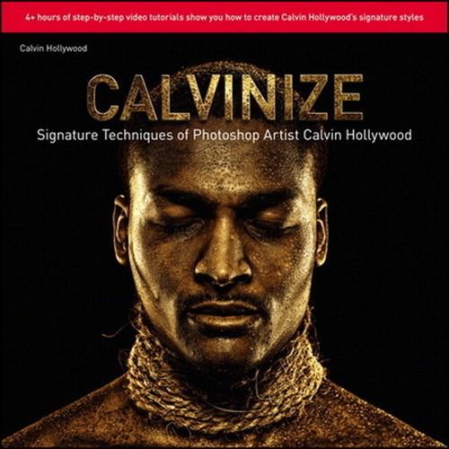 Oreilly - Calvinize: Signature Techniques of Photoshop Artist Calvin Hollywood