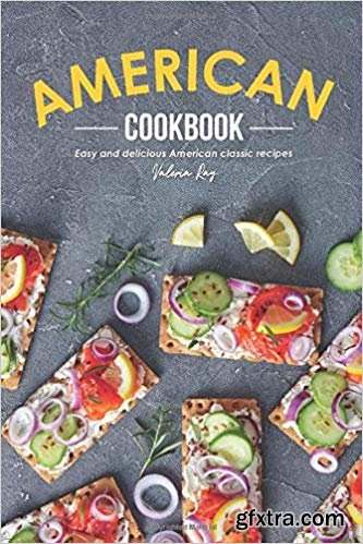 American Cookbook: Easy and Delicious American Classic Recipes