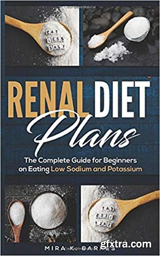 RENAL DIET Plans: The Complete Guide for Beginners on Eating Low Sodium and Potassium