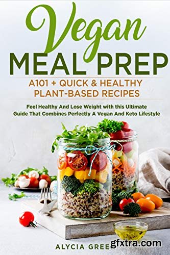 VEGAN MEAL PREP: A 101 + Quick & Healthy Plant- Based Recipes