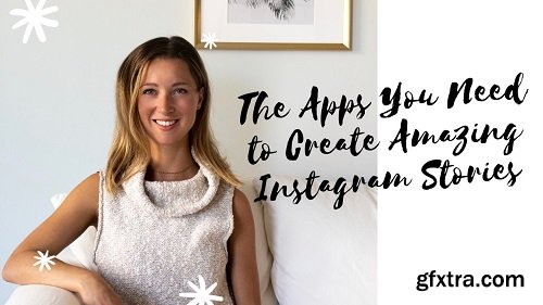 The Apps You Need to Create Amazing Instagram Stories