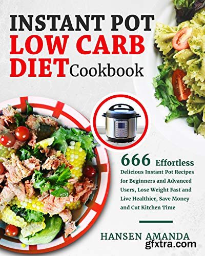 Instant Pot Low Carb Diet Cookbook: 666 Effortless Delicious Instant Pot Recipes