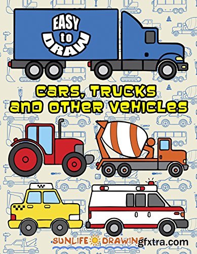 EASY to DRAW Cars, Trucks and Other Vehicles: Drawing 24 Various Vehicles