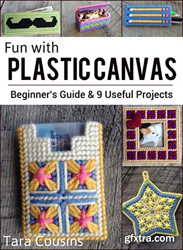 Fun with Plastic Canvas: Beginner\'s Guide & 9 Useful Projects
