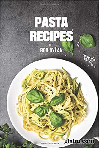 Pasta Recipes by Rob Dylan