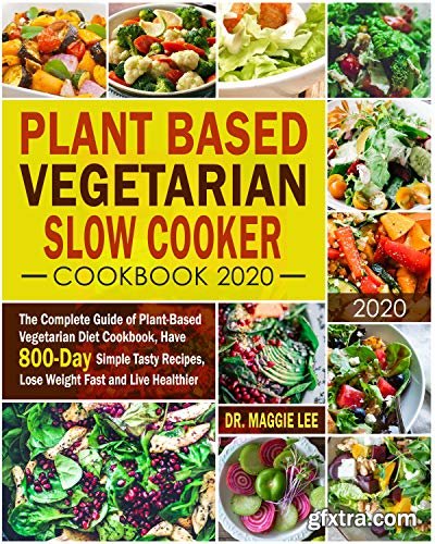 Plant Based Vegetarian Slow Cooker Cookbook 2020