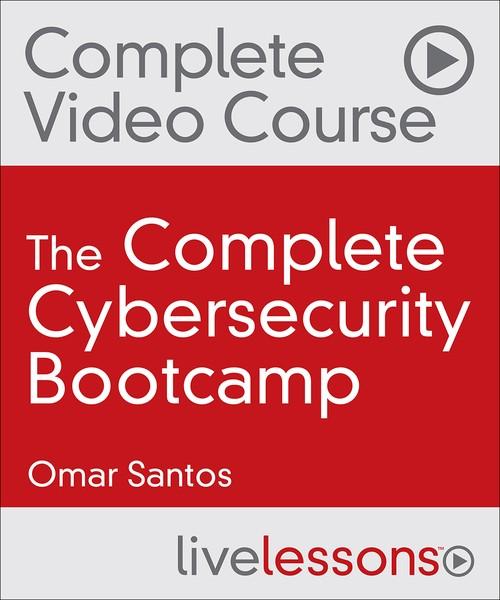 Oreilly - The Complete Cybersecurity Bootcamp (Video Collection): Threat Defense, Ethical Hacking, and Incident Handling