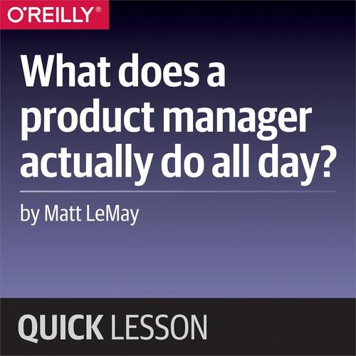 Oreilly - What does a product manager actually do all day?