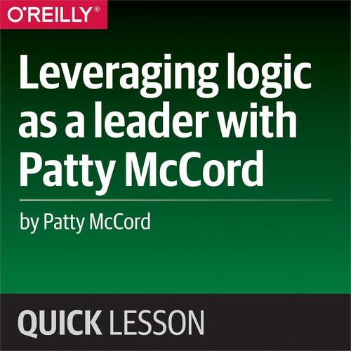 Oreilly - Leveraging logic as a leader with Patty McCord