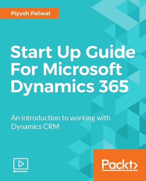 Oreilly - Start Up Guide For Microsoft Dynamics 365