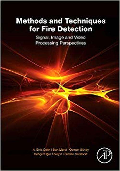 Methods and Techniques for Fire Detection: Signal, Image and Video Processing Perspectives
