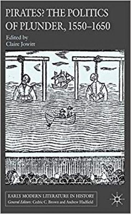 Pirates? The Politics of Plunder, 1550-1650 (Early Modern Literature in History)