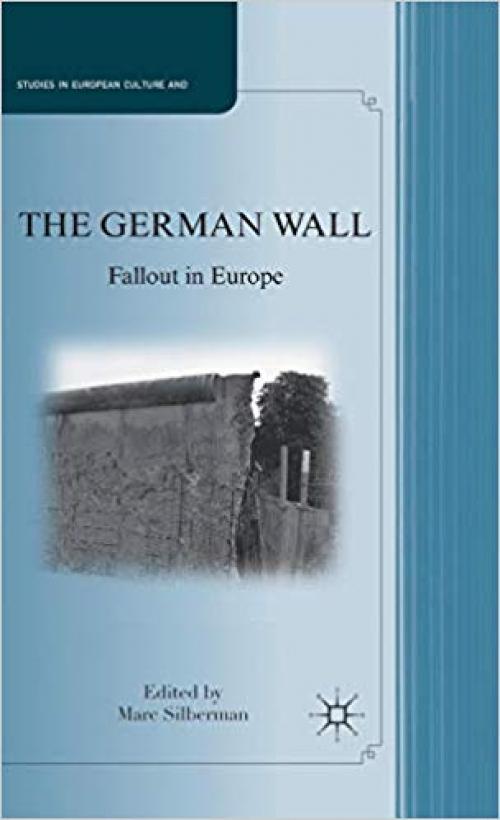The German Wall: Fallout in Europe (Studies in European Culture and History)