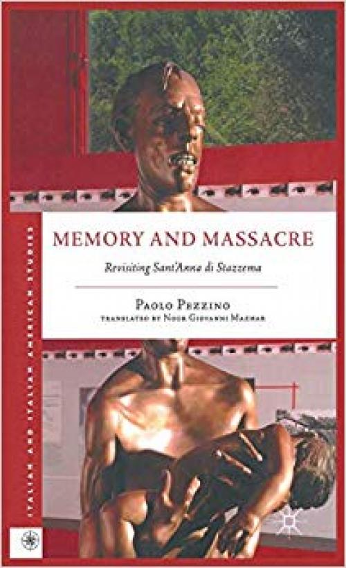 Memory and Massacre: Revisiting Sant' Anna di Stazzema (Italian and Italian American Studies)