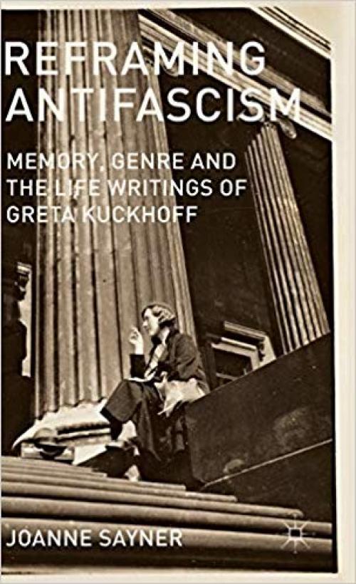 Reframing Antifascism: Memory, Genre and the Life Writings of Greta Kuckhoff