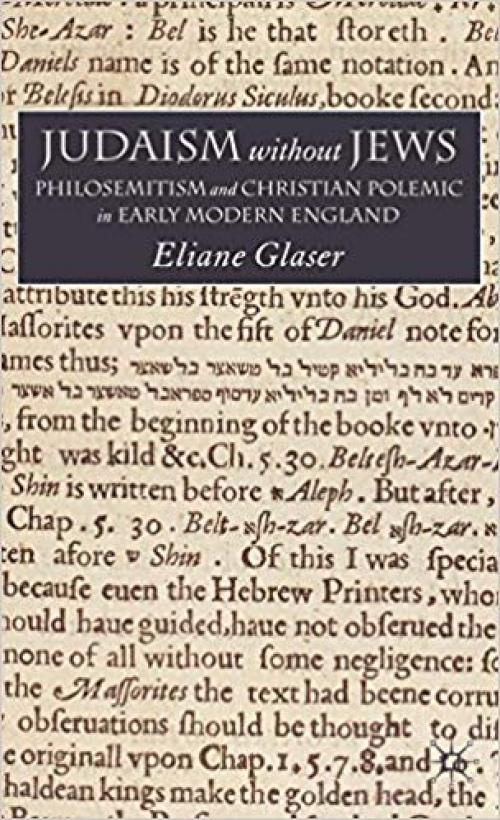 Judaism Without Jews: Philosemitism and Christian Polemic in Early Modern England