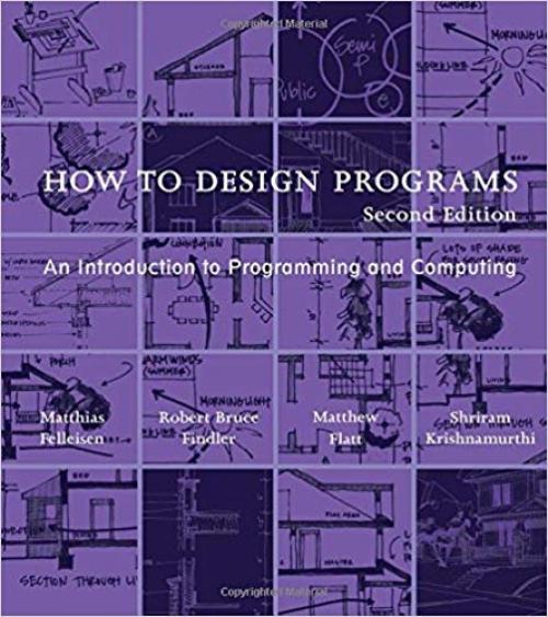 How to Design Programs: An Introduction to Programming and Computing (The MIT Press)