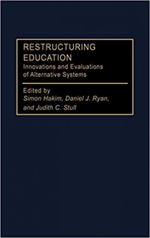 Restructuring Education: Innovations and Evaluations of Alternative Systems (Privatizing Government: An Interdisciplinary Series)