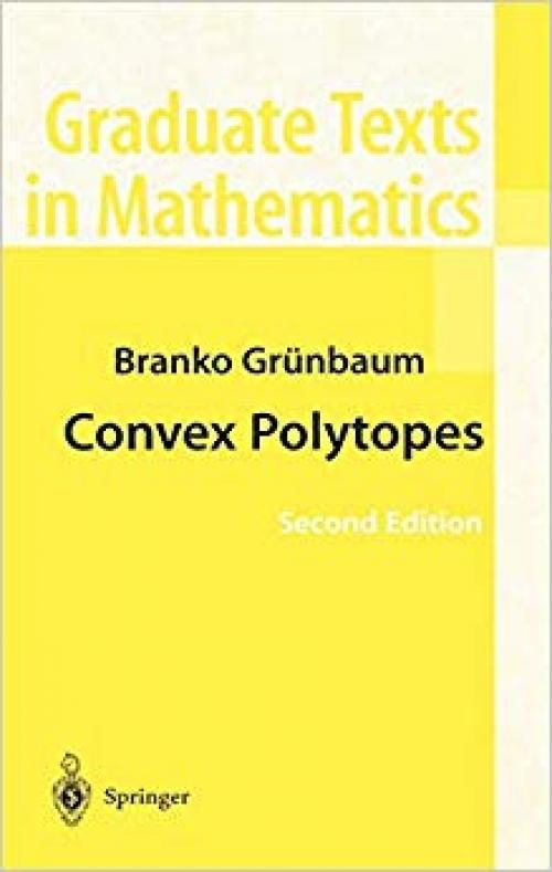 Convex Polytopes (Graduate Texts in Mathematics) (v. 221)