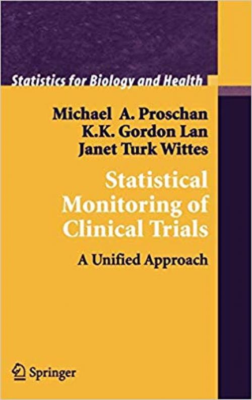 Statistical Monitoring of Clinical Trials: A Unified Approach (Statistics for Biology and Health)