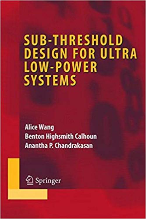 Sub-threshold Design for Ultra Low-Power Systems (Integrated Circuits and Systems)