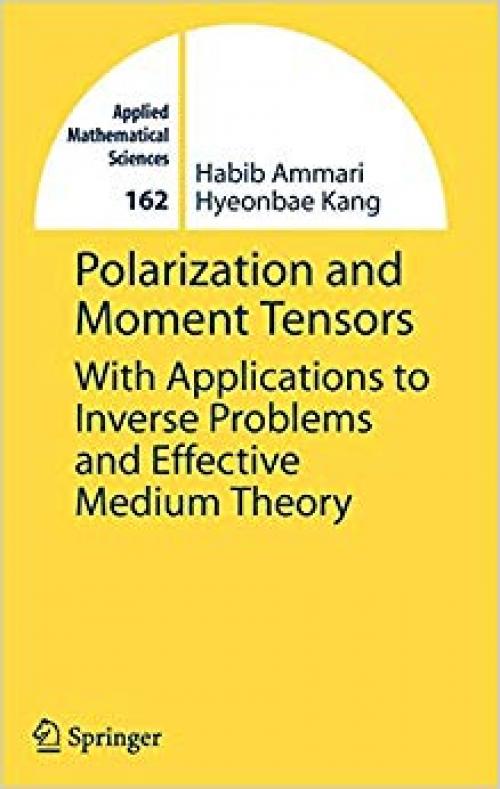 Polarization and Moment Tensors: With Applications to Inverse Problems and Effective Medium Theory (Applied Mathematical Sciences)