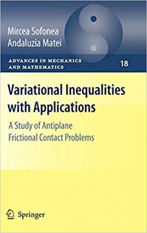 Variational Inequalities with Applications: A Study of Antiplane Frictional Contact Problems (Advances in Mechanics and Mathematics)