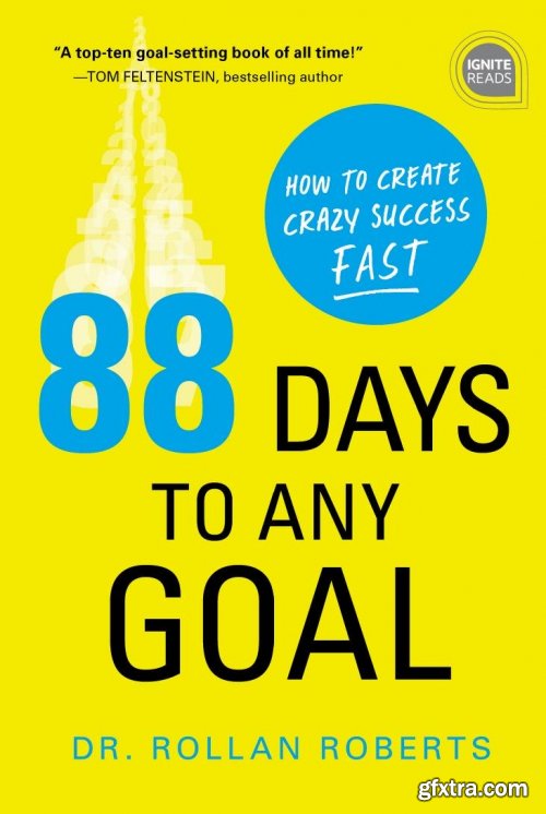 88 Days to Any Goal: How to Create Crazy Success: Fast (Ignite Reads)