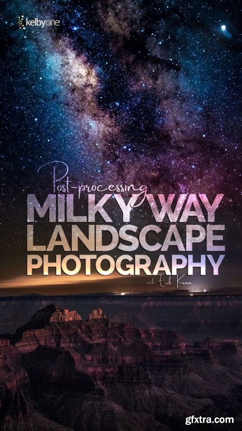 KelbyOne - Post Processing Milky Way Landscape Photography