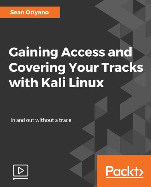 Oreilly - Gaining Access and Covering Your Tracks with Kali Linux