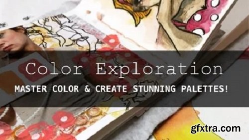 Color Exploration - Instinctive Exercises to Master Color and Create Stunning Palettes!