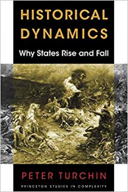 Historical Dynamics: Why States Rise and Fall (Princeton Studies in Complexity)