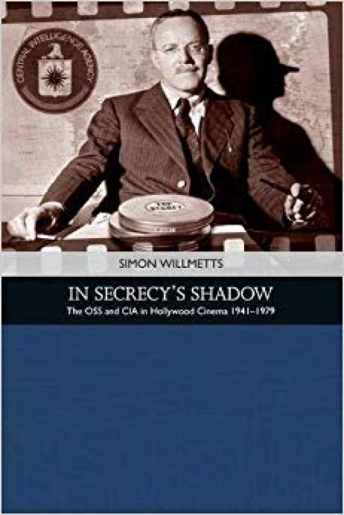 In Secrecy's Shadow: The OSS and CIA in Hollywood Cinema 1941-1979 (Traditions in American Cinema)