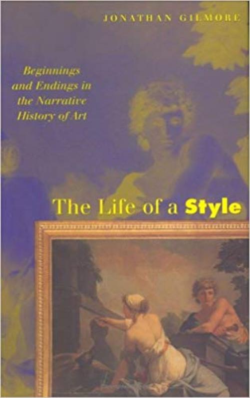 The Life of a Style: Beginnings and Endings in the Narrative History of Art