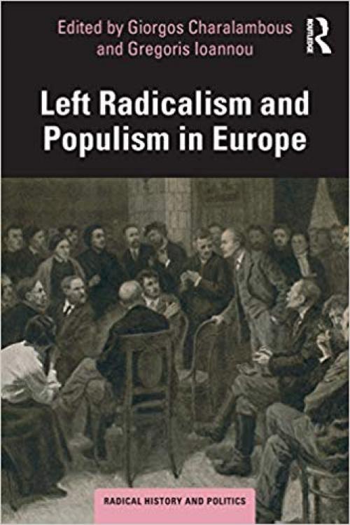 Left Radicalism and Populism in Europe (Routledge Studies in Radical History and Politics)