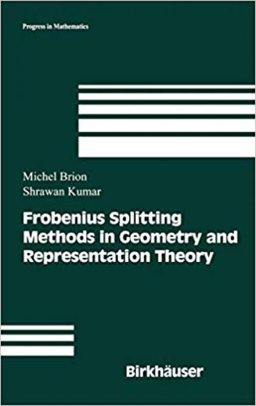 Frobenius Splitting Methods in Geometry and Representation Theory (Progress in Mathematics)
