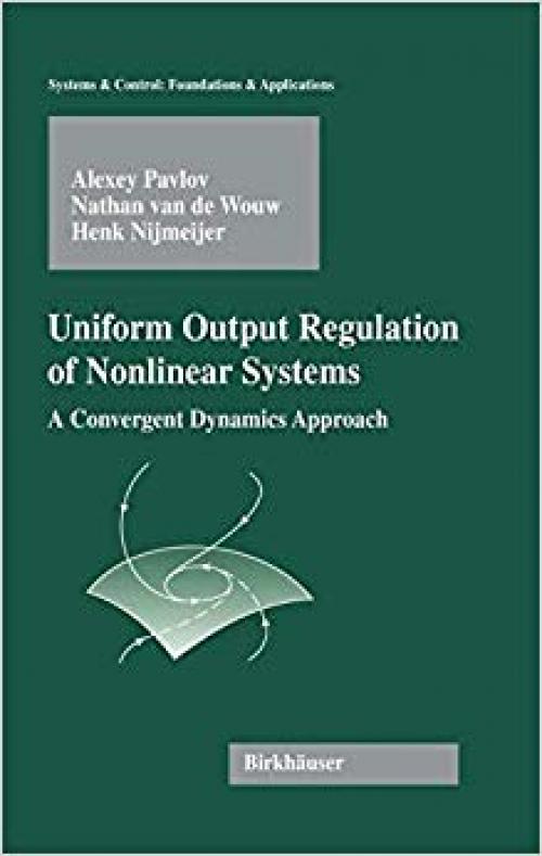 Uniform Output Regulation of Nonlinear Systems: A Convergent Dynamics Approach (Systems & Control: Foundations & Applications)