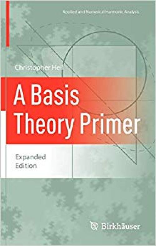 A Basis Theory Primer: Expanded Edition (Applied and Numerical Harmonic Analysis)