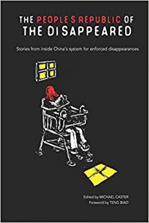 The People's Republic of the Disappeared: Stories from inside China's system for enforced disappearances