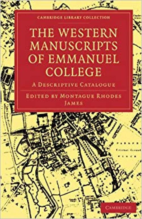The Western Manuscripts in the Library of Emmanuel College: A Descriptive Catalogue (Cambridge Library Collection - History of Printing, Publishing and Libraries)