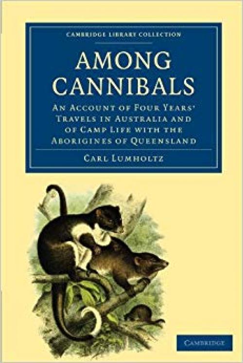 Among Cannibals: An Account of Four Years' Travels in Australia and of Camp Life with the Aborigines of Queensland (Cambridge Library Collection - Linguistics)