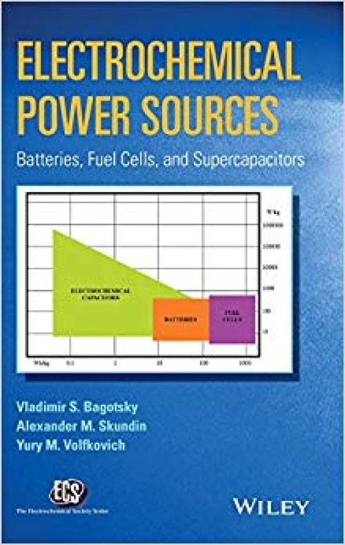 Electrochemical Power Sources: Batteries, Fuel Cells, and Supercapacitors (The ECS Series of Texts and Monographs)