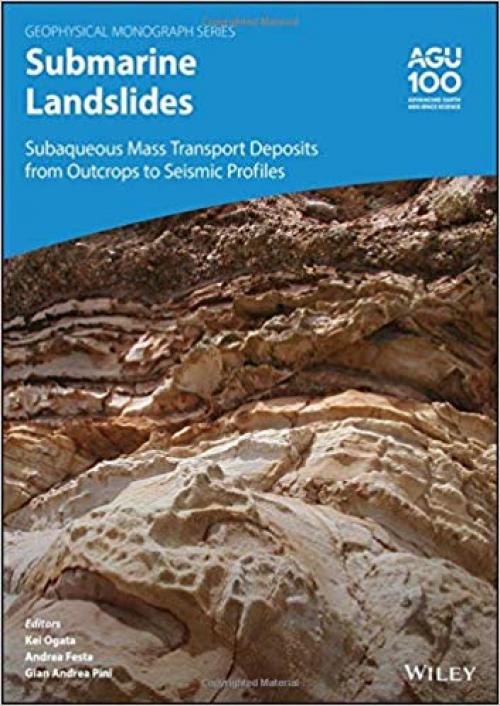 Submarine Landslides: Subaqueous Mass Transport Deposits from Outcrops to Seismic Profiles (Geophysical Monograph Series)