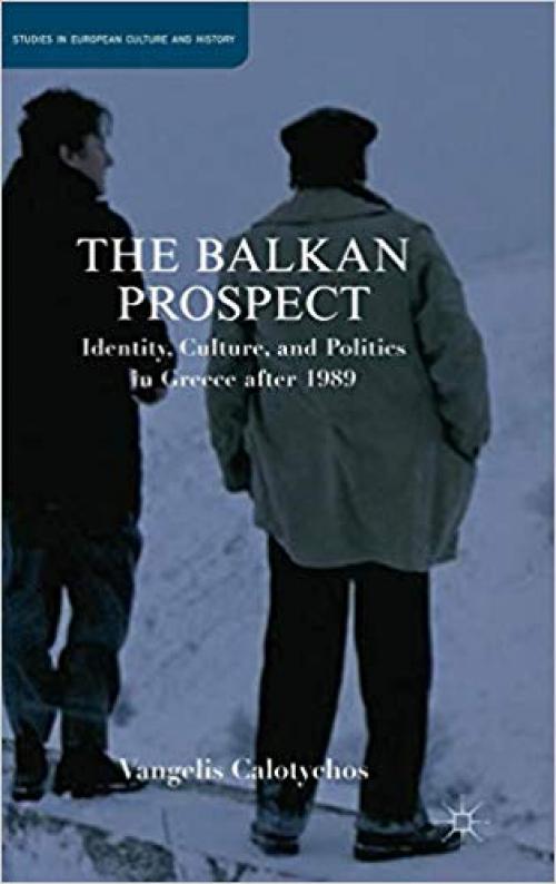The Balkan Prospect: Identity, Culture, and Politics in Greece after 1989 (Studies in European Culture and History)